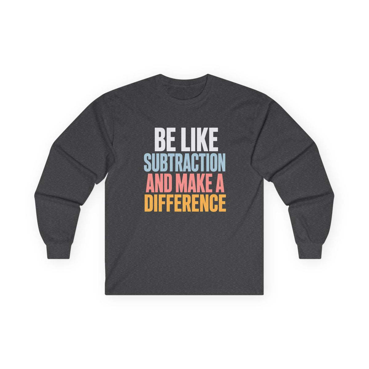 Be Like Subtraction And Make A Difference Long Sleeve Tee