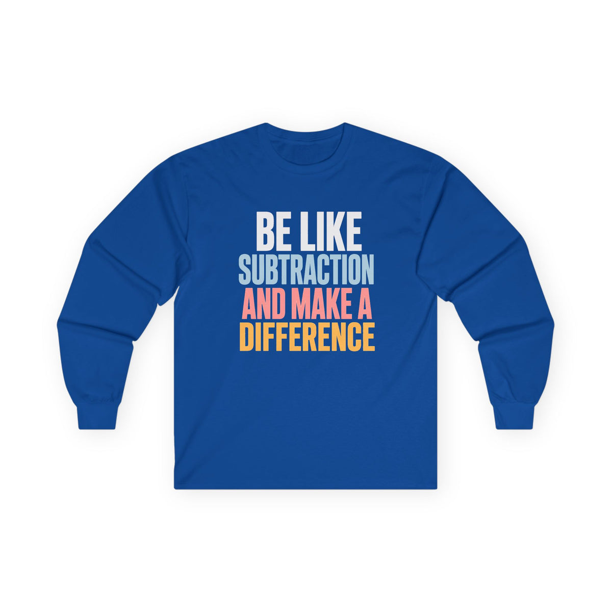 Be Like Subtraction And Make A Difference Long Sleeve Tee