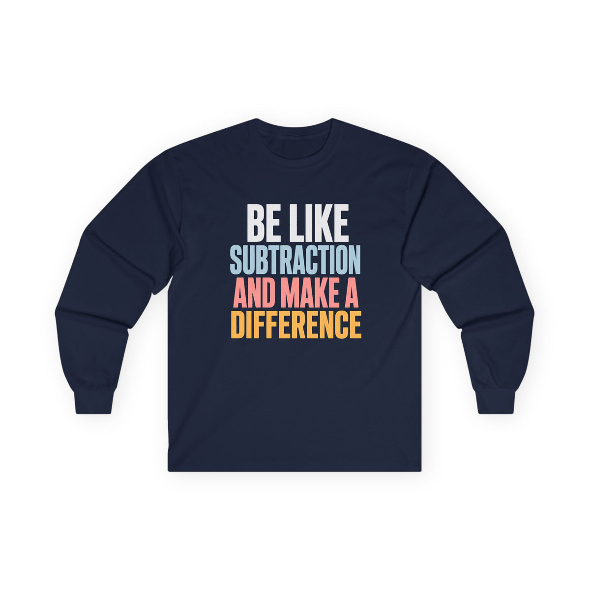 Be Like Subtraction And Make A Difference Long Sleeve Tee