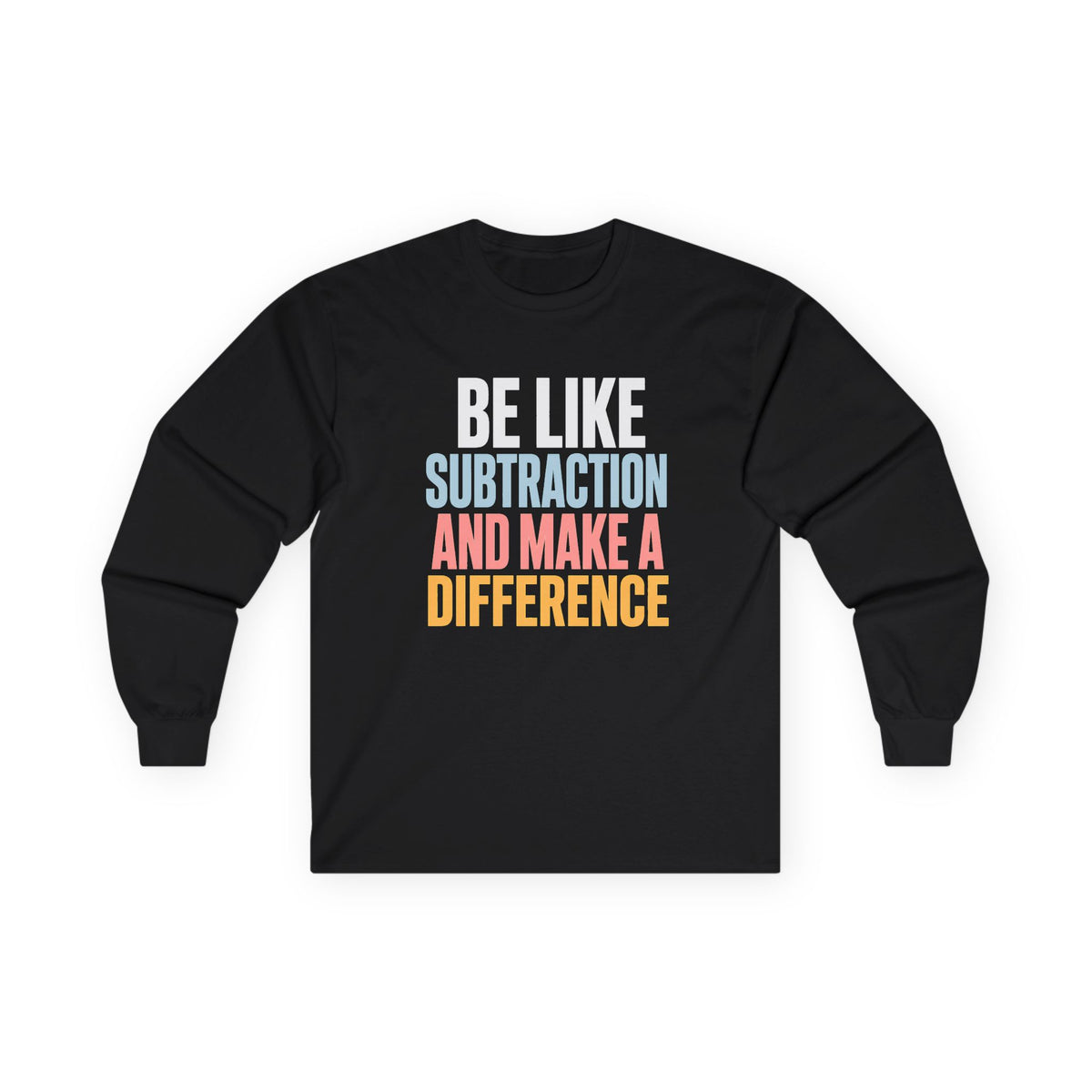 Be Like Subtraction And Make A Difference Long Sleeve Tee