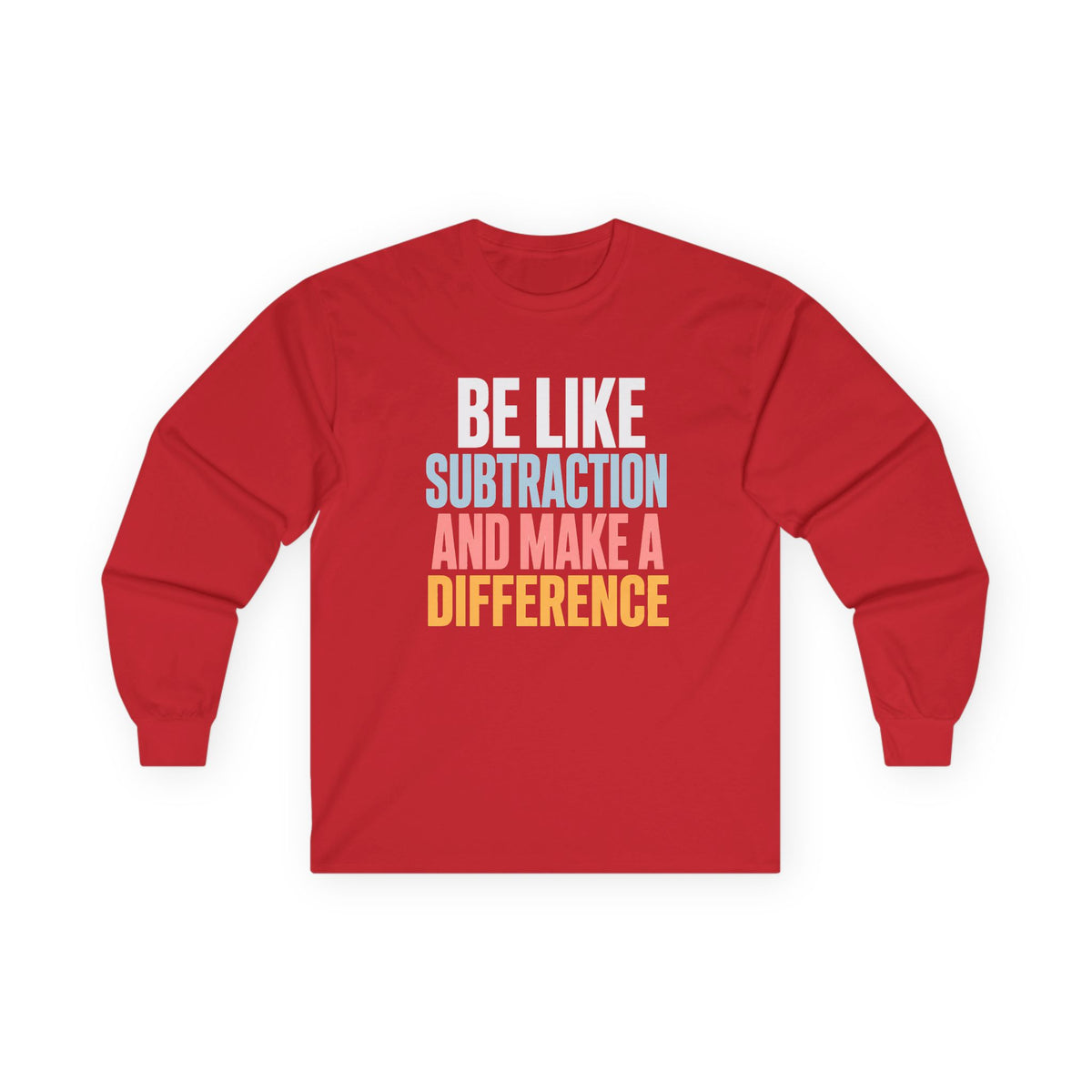 Be Like Subtraction And Make A Difference Long Sleeve Tee