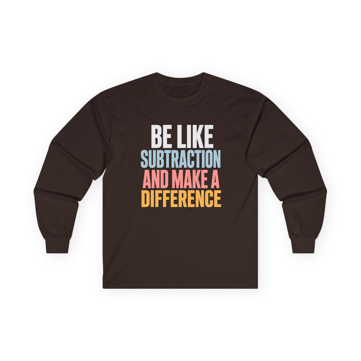 Be Like Subtraction And Make A Difference Long Sleeve Tee