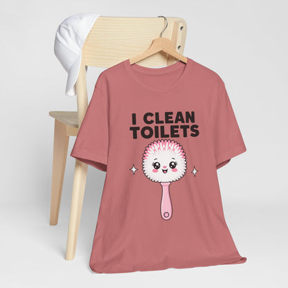 I Clean Toilets Cute Toilet Brush T-Shirt