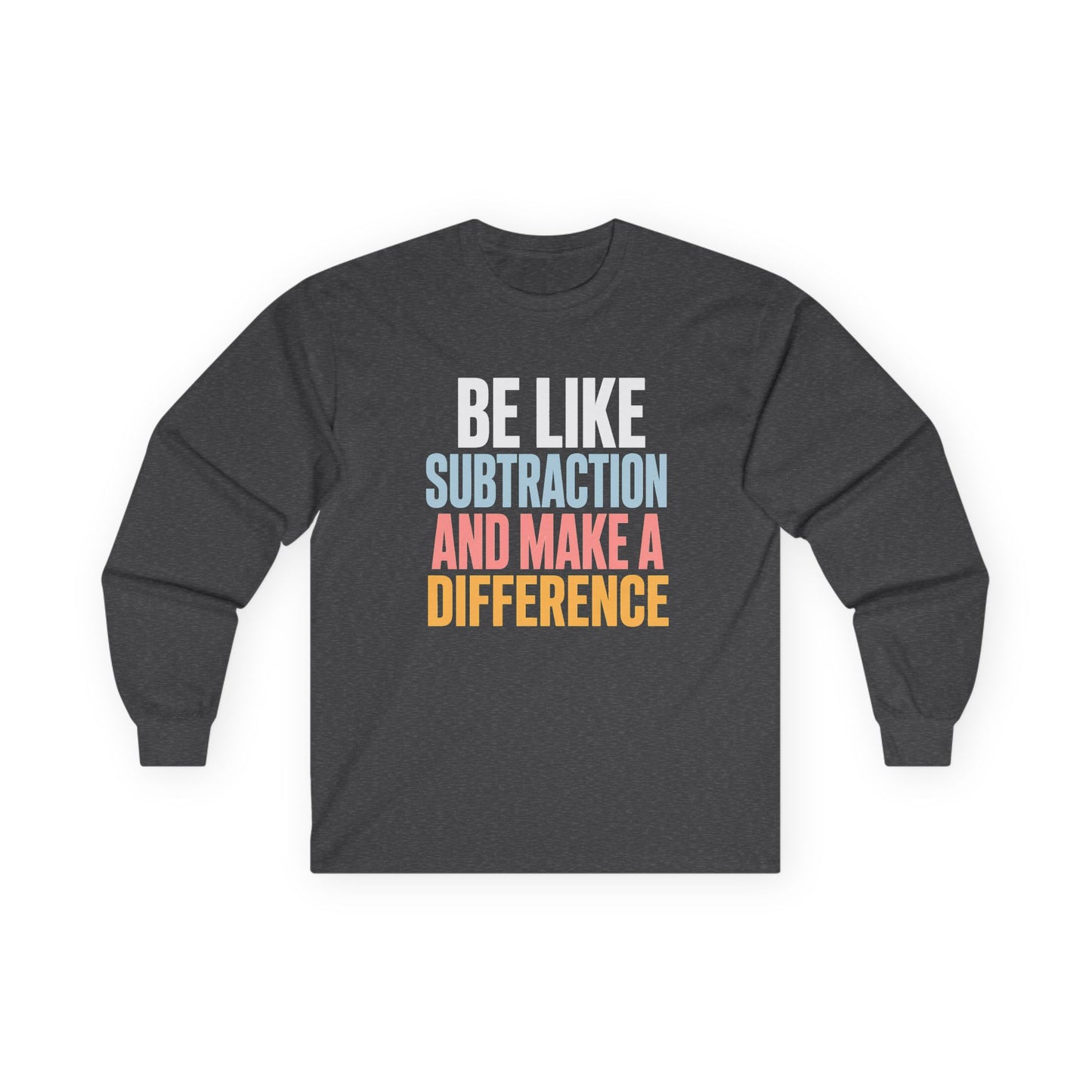Be Like Subtraction And Make A Difference Long Sleeve Tee