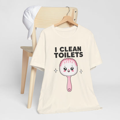 I Clean Toilets Cute Toilet Brush T-Shirt