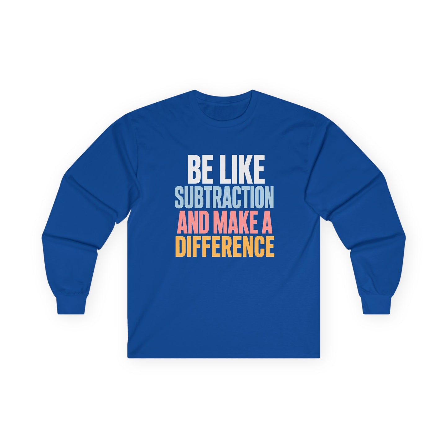 Be Like Subtraction And Make A Difference Long Sleeve Tee