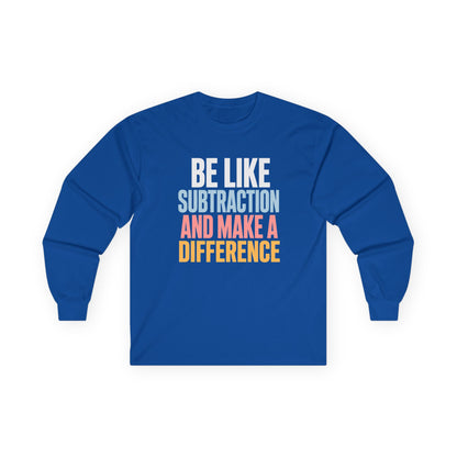 Be Like Subtraction And Make A Difference Long Sleeve Tee
