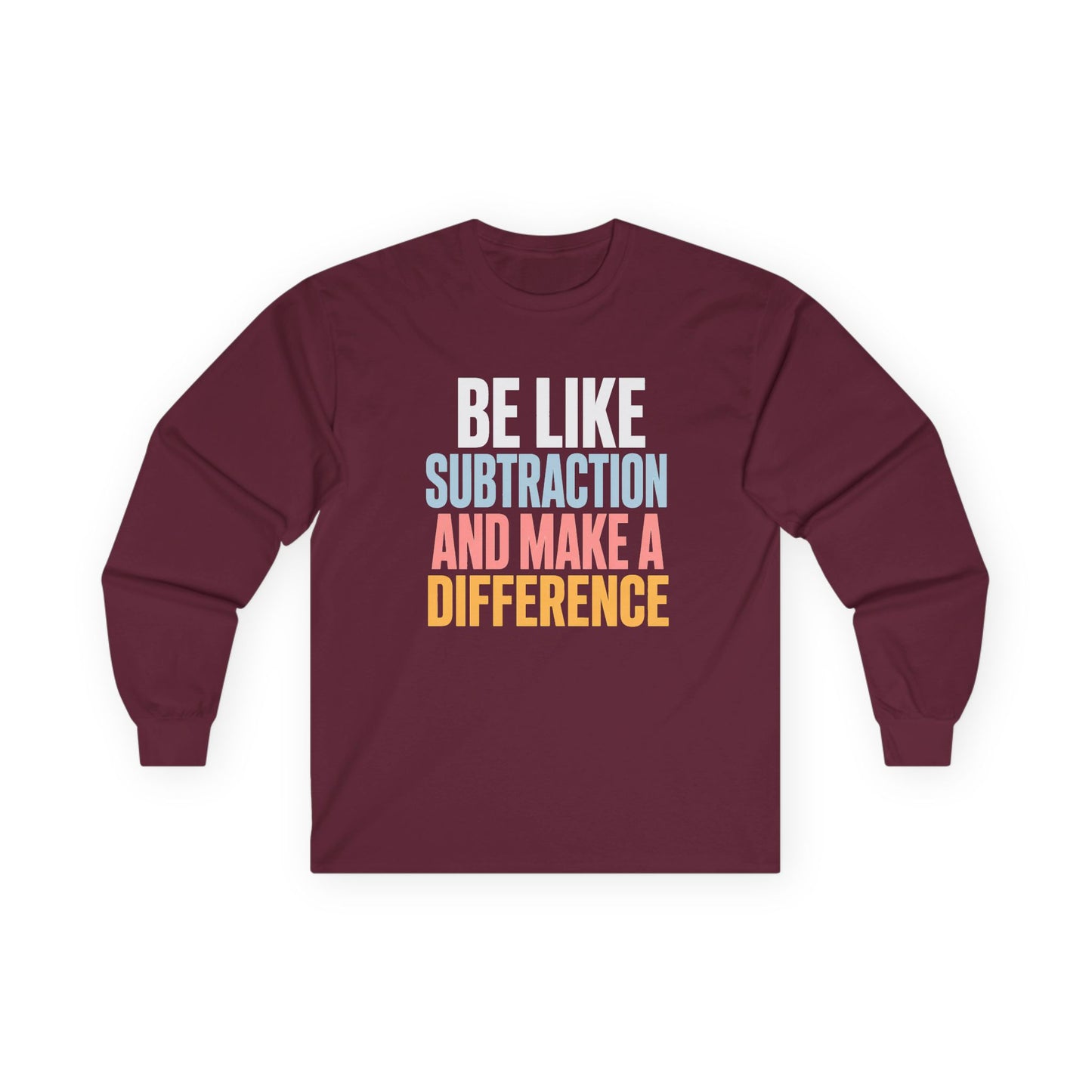 Be Like Subtraction And Make A Difference Long Sleeve Tee