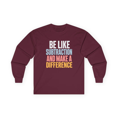 Be Like Subtraction And Make A Difference Long Sleeve Tee