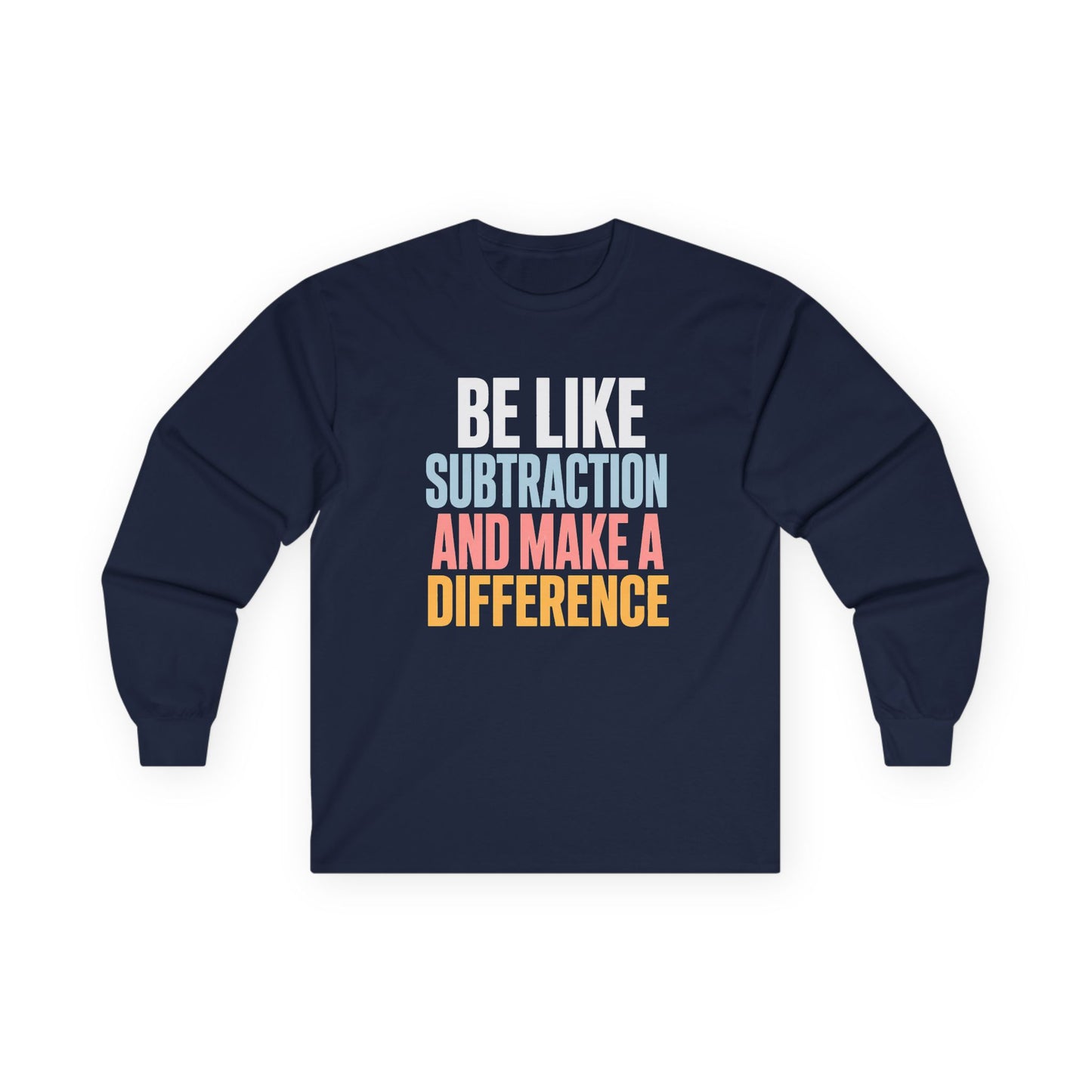 Be Like Subtraction And Make A Difference Long Sleeve Tee