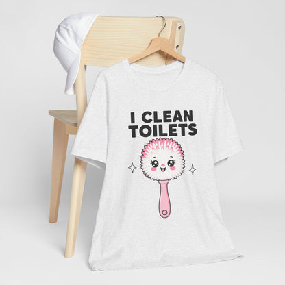 I Clean Toilets Cute Toilet Brush T-Shirt