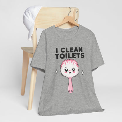 I Clean Toilets Cute Toilet Brush T-Shirt