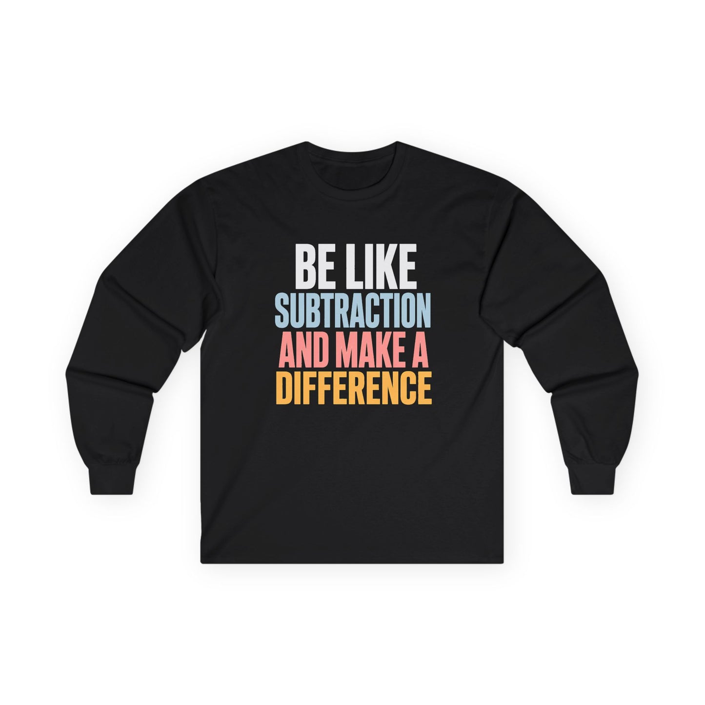 Be Like Subtraction And Make A Difference Long Sleeve Tee