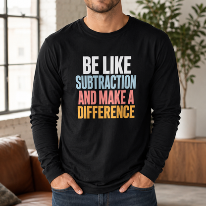 Be Like Subtraction And Make A Difference Long Sleeve Tee