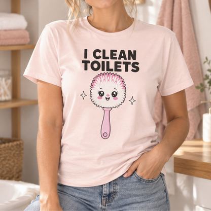 I Clean Toilets Cute Toilet Brush T-Shirt