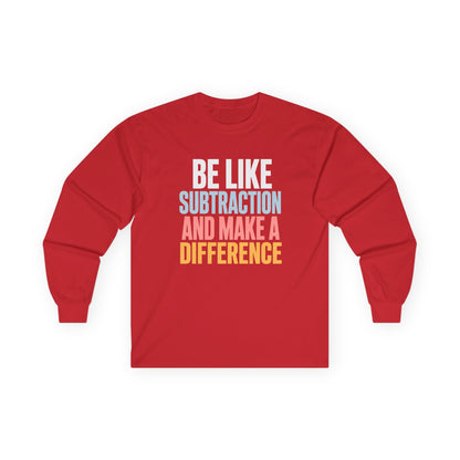 Be Like Subtraction And Make A Difference Long Sleeve Tee