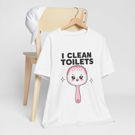 I Clean Toilets Cute Toilet Brush T-Shirt