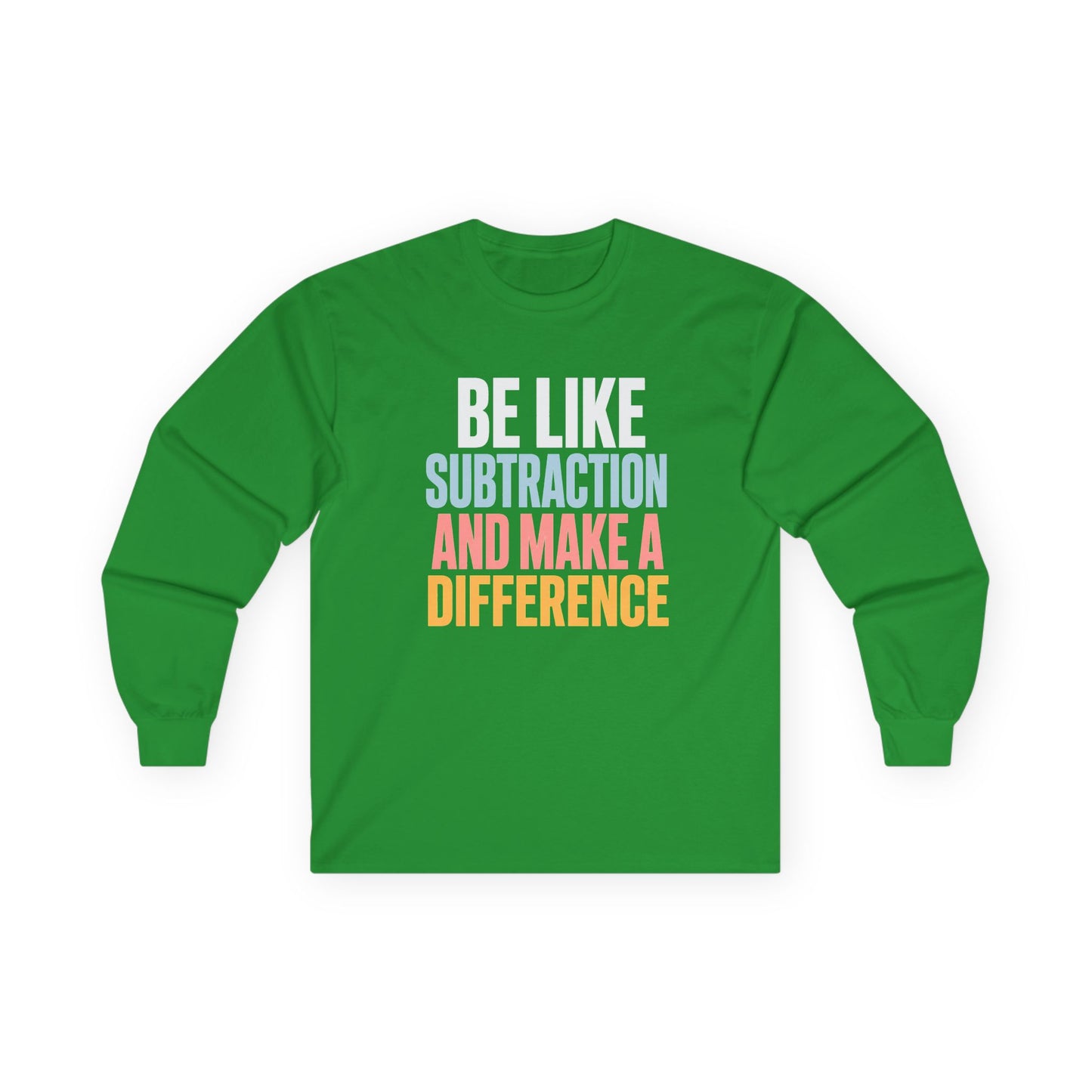 Be Like Subtraction And Make A Difference Long Sleeve Tee