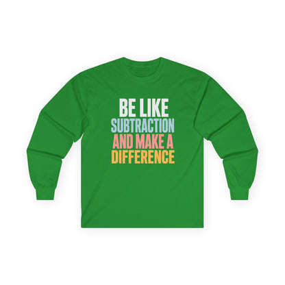 Be Like Subtraction And Make A Difference Long Sleeve Tee