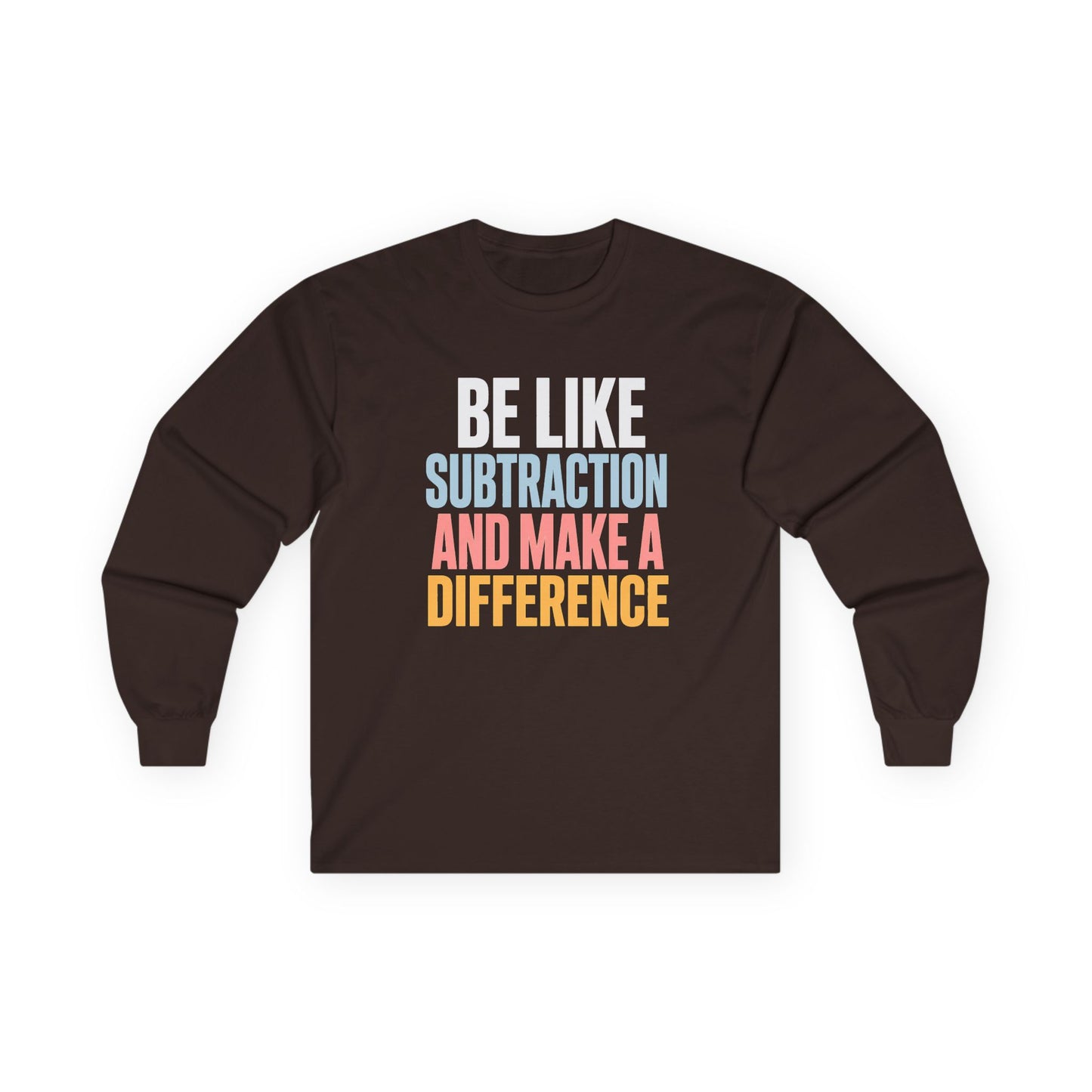 Be Like Subtraction And Make A Difference Long Sleeve Tee
