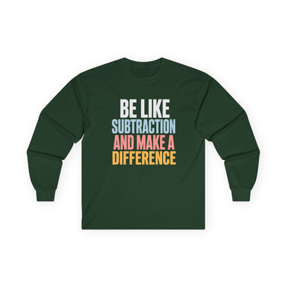 Be Like Subtraction And Make A Difference Long Sleeve Tee